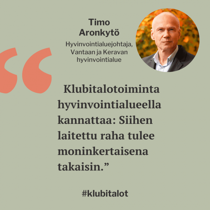 Klubitalotoiminta hyvinvointialueella kannattaa: Siihen laitettu raha tulee moninkertaisena takaisin", toteaa Vantaan ja Keravan hyvinvointialuejohtaja Timo Aronkytö