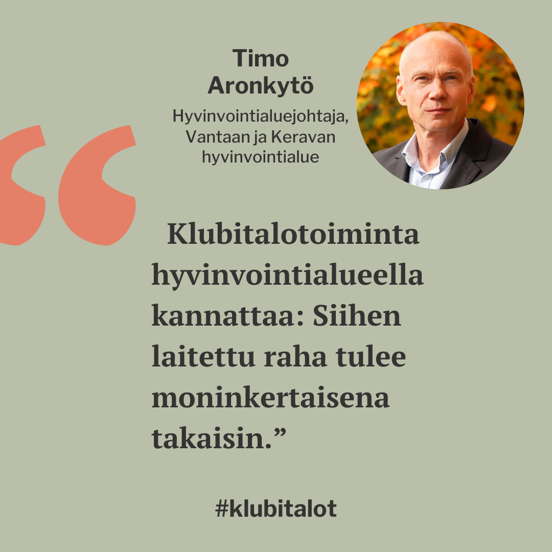 Klubitalotoiminta hyvinvointialueella kannattaa: Siihen laitettu raha tulee moninkertaisena takaisin", toteaa Vantaan ja Keravan hyvinvointialuejohtaja Timo Aronkytö